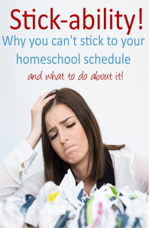 stickability - why you can't stick to your homeschool schedule