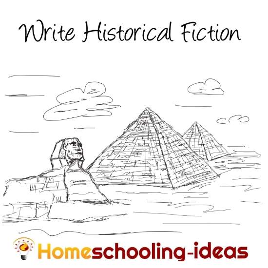 Write historical fiction - homeschooling-ideas project